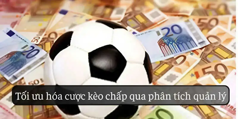 Tối ưu hóa cược kèo châu Á qua phân tích quản lý